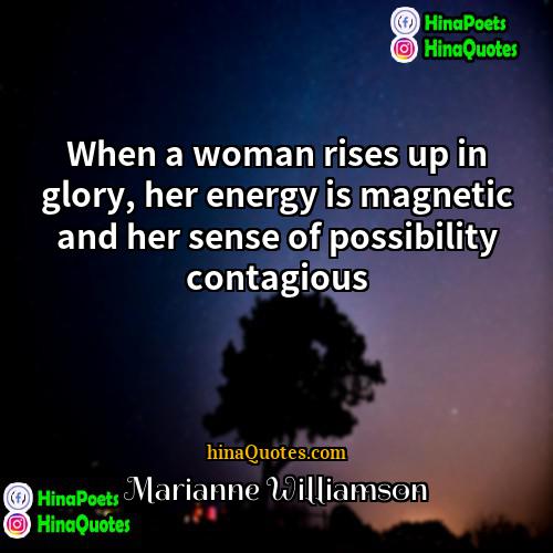 Marianne Williamson Quotes | When a woman rises up in glory,